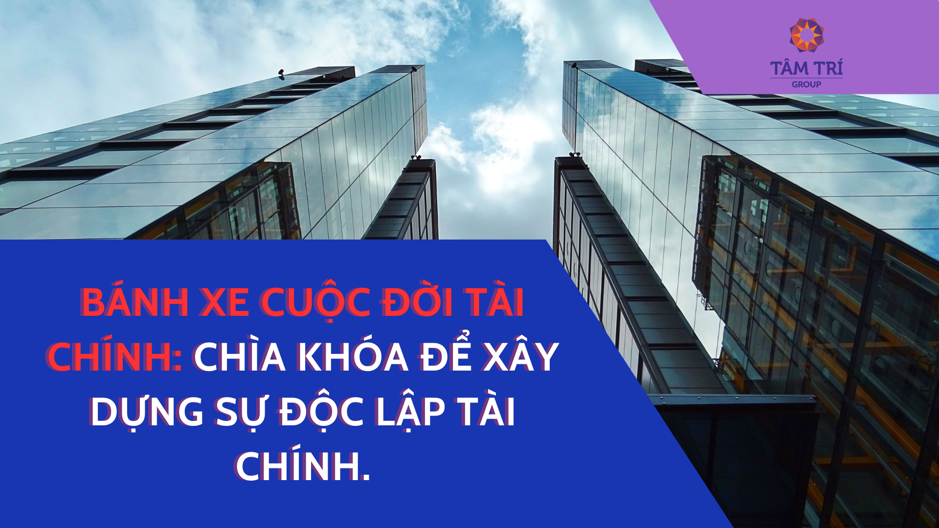 BÁNH XE CUỘC ĐỜI TÀI CHÍNH: CHÌA KHÓA ĐỂ XÂY DỰNG SỰ ĐỘC LẬP TÀI CHÍNH.